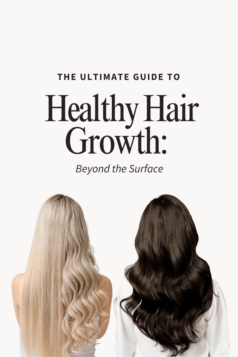 The Ultimate Guide to Healthy Hair Growth: Beyond the Surface